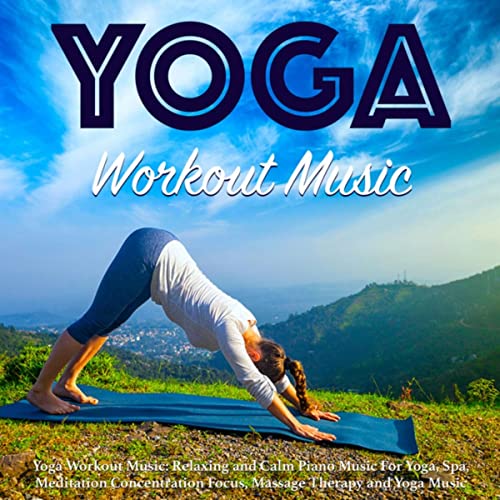 Yoga Workout Music: Relaxing and Calm Piano Music for Yoga, Spa