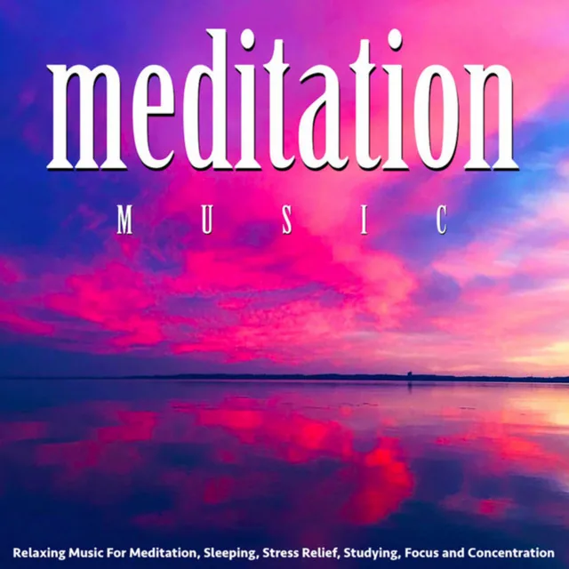 Meditation Music: Relaxing Music for Meditation, Sleeping, Stress Relief, Studying, Focus and Concentration album cover