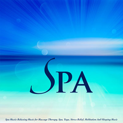 Spa Music: Music For Massage Therapy and Stress Relief