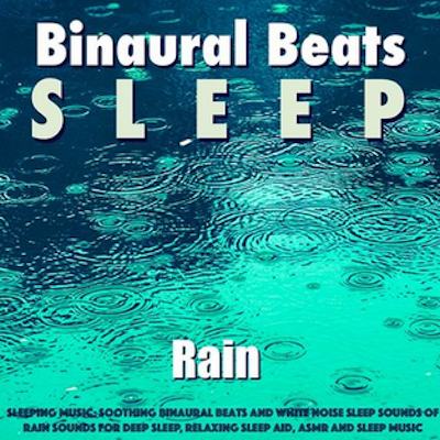 Sleeping Music: Soothing Binaural Beats and White Noise Sleep Sounds of Rain Sounds for Deep Sleep, Relaxing Sleep Aid, Asmr and Sleep Music