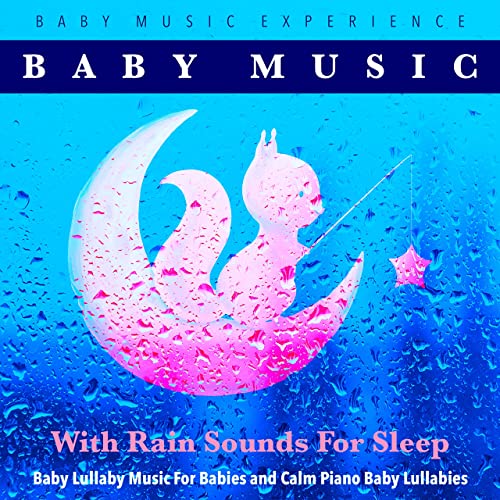 Baby Music With Rain Sounds for Sleep, Baby Lullaby Music for Babies and Calm Piano Baby Lullabies