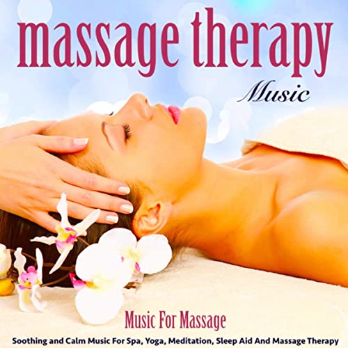 Music for Massage: Soothing and Calm Music for Spa, Yoga, Meditation, Sleep Aid and Massage Therapy