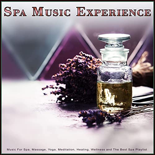 Spa Music Experience: Music For Spa, Massage, Yoga, Meditation, Healing, Wellness and The Best Spa Playlist