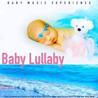 Baby Lullaby: Piano Lullabies With Nature Sounds of Ocean Waves for Baby Sleep Aid and Music to Help Your Baby Sleep