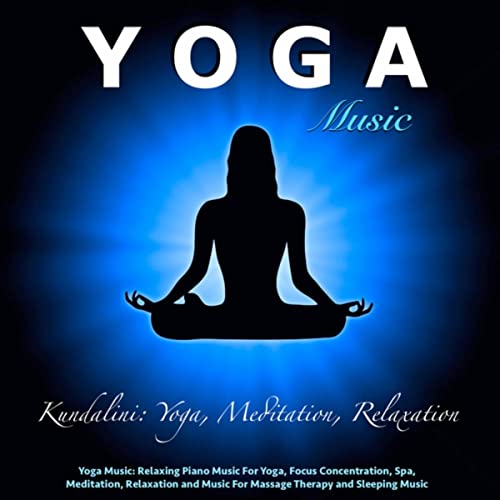 Yoga Music: Relaxing Piano Music for Yoga, Focus Concentration, Spa Music, Meditation, Relaxation and Music for Massage Therapy and Sleeping Music