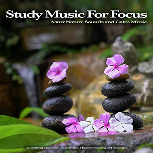 Study Music For Focus: Asmr Nature Sounds and Calm Music For Studying, Music For Concentration, Music For Reading and Relaxation