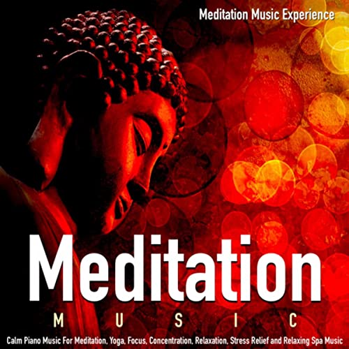Meditation Music: Calm Piano Music for Meditation, Yoga, Focus, Concentration, Relaxation, Stress Relief and Spa Music