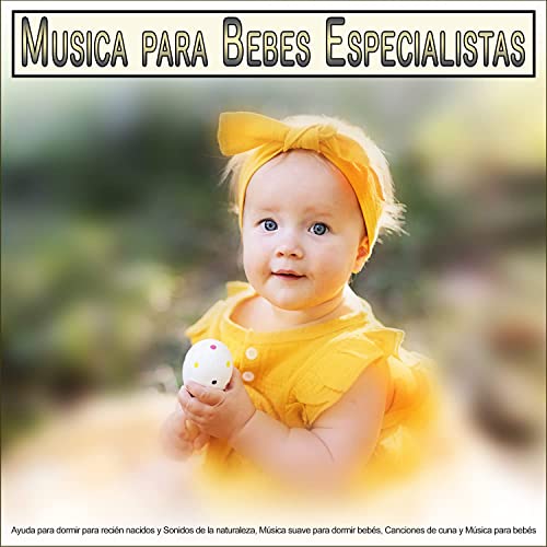 Musica para Bebes Especialistas: Ayuda para dormir para recién nacidos y Sonidos de la naturaleza, Música suave para dormir bebés, Canciones de cuna y Música para bebés para bebés