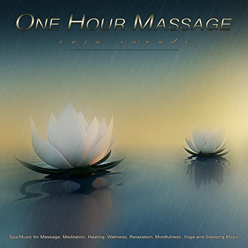 One Hour Massage: Rain Sounds and Spa Music for Massage, Meditation, Healing, Wellness, Relaxation, Mindfulness, Yoga and Sleeping Music