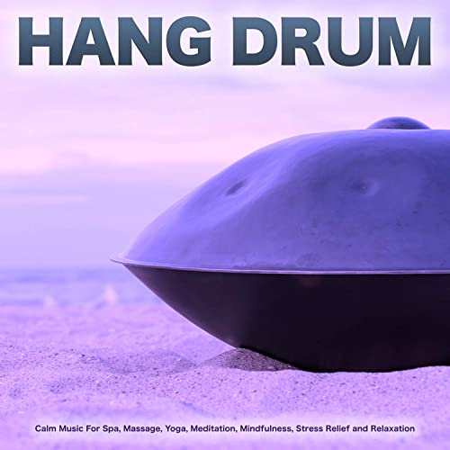 Hang Drum: Calm Music For Spa, Massage, Yoga, Meditation, Mindfulness, Stress Relief and Relaxation