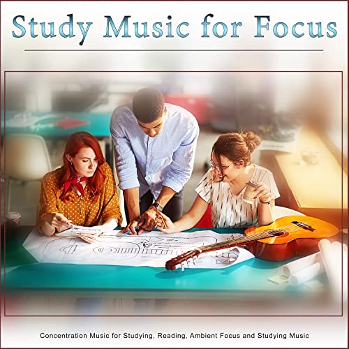 Study Music for Focus: Concentration Music for Studying, Reading, Ambient Focus and Studying Music