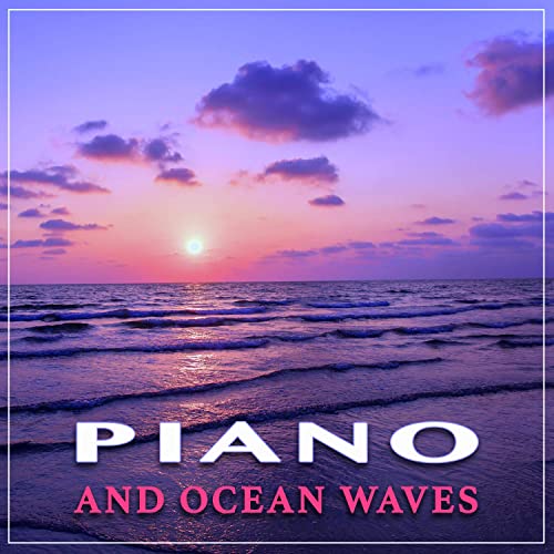 Piano and Ocean Waves: Relaxing Instrumental Music and Nature Sounds For Spa Music, Massage Music, Studying Music and Sleep Music