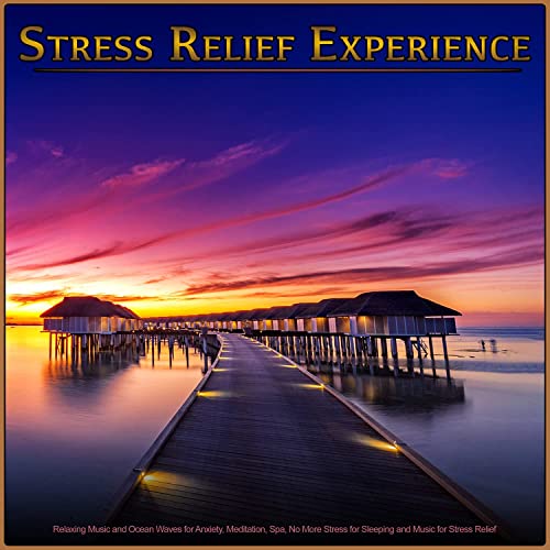 Stress Relief Experience: Relaxing Music and Ocean Waves for Anxiety, Meditation, Spa, No More Stress for Sleeping and Music for Stress Relief