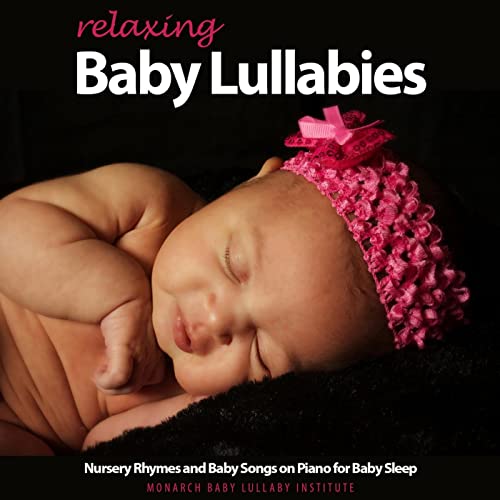 Relaxing Baby Lullabies, Nursery Rhymes and Baby Songs on Piano for Baby Sleep