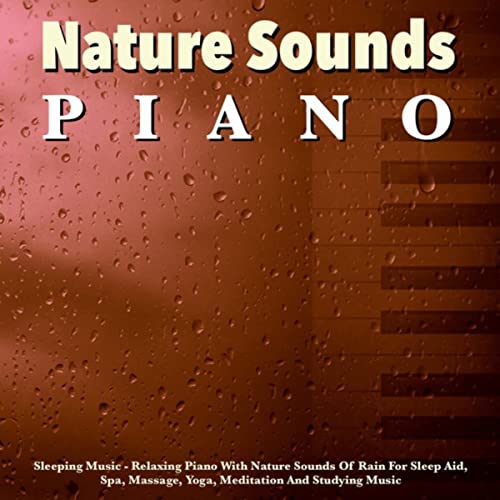 Sleeping Music – Relaxing Piano with Nature Sounds of Rain for Sleep Aid, Spa, Massage, Yoga, Meditation and Studying Music