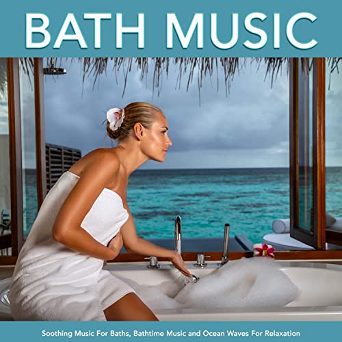 Bath Music: Soothing Music For Baths, Bathtime Music and Ocean Waves For Relaxation