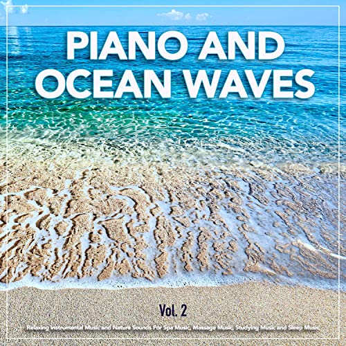 Piano and Ocean Waves: Relaxing Instrumental Music and Nature Sounds For Spa Music, Massage Music, Studying Music and Sleep Music, Vol. 2