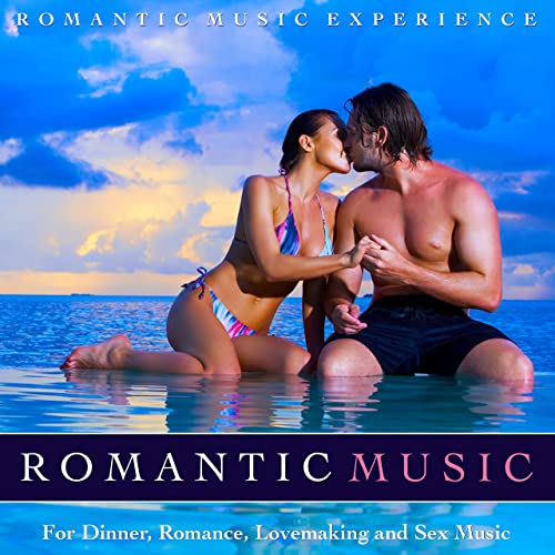 Romantic Music for Dinner, Romance, Lovemaking and Sex Music