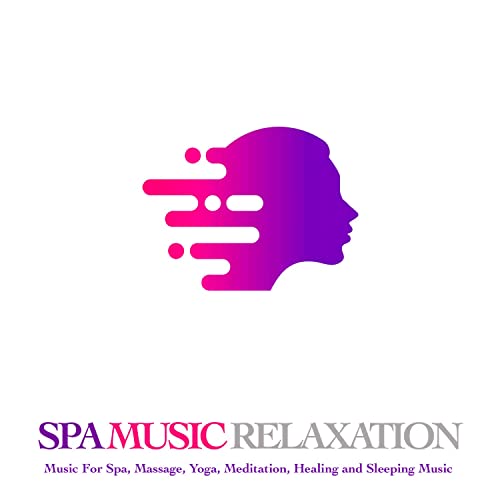 Spa Music Relaxation: Music For Spa, Massage, Yoga, Meditation, Healing and Sleeping Music
