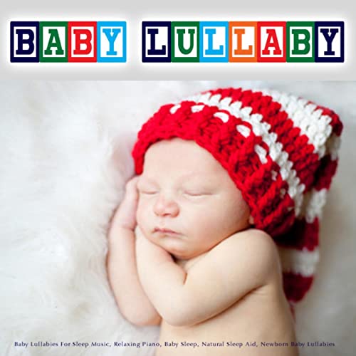 Baby Lullaby – Baby Lullabies for Sleep Music, Relaxing Piano, Baby Sleep, Natural Sleep Aid, Newborn Baby Lullabies