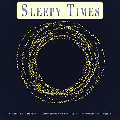 Sleepy Times: Binaural Beats Sleep and Rain Sounds, Ambient Sleeping Music, Healing, Alpha Waves for Relaxation and Deep Sleep Aid