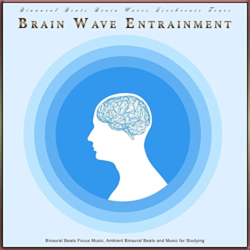 Binaural Beats Brain Waves Isochronic Tones Brain Wave Entrainment: Binaural Beats Focus Music, Ambient Binaural Beats and Music for Studying