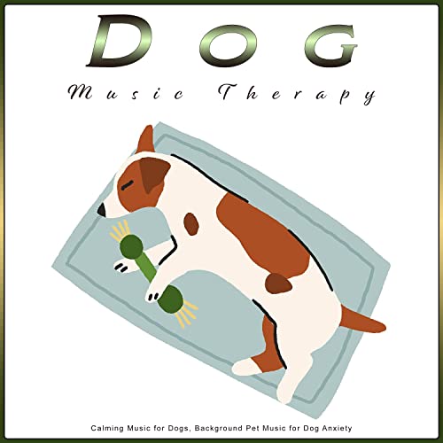 Dog Music Therapy: Calming Music for Dogs, Background Pet Music for Dog Anxiety