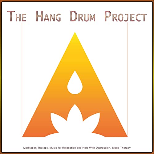 The Hang Drum Project: Meditation Therapy, Music for Relaxation and Help With Depression, Sleep Therapy