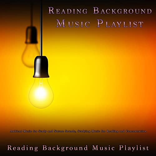 Reading Background Music Playlist: Ambient Music for Study and Nature Sounds, Studying Music for Reading and Concentration