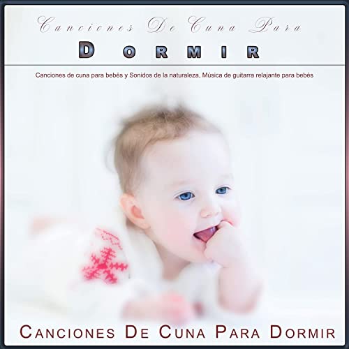 Canciones De Cuna Para Dormir: Canciones de cuna para bebés y Sonidos de la naturaleza, Música de guitarra relajante para bebés