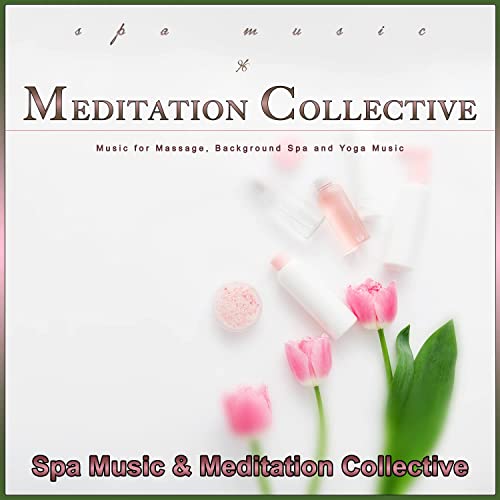 Spa Music & Meditation Collective: Music for Massage, Background Spa and Yoga Music