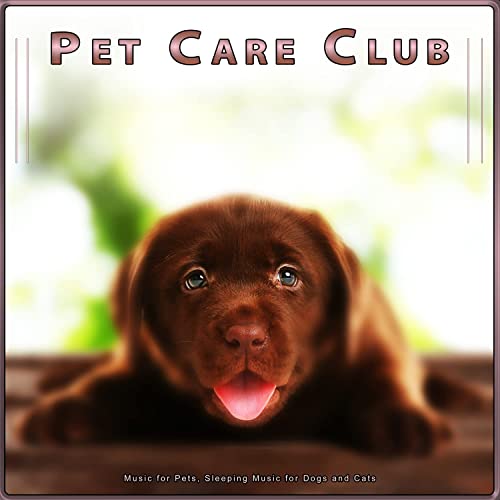 Pet Care Club: Music for Pets, Sleeping Music for Dogs and Cats