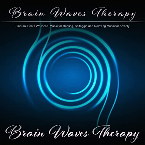 Brain Waves Therapy: Binaural Beats Wellness, Music for Healing, Solfeggio and Relaxing Music for Anxiety