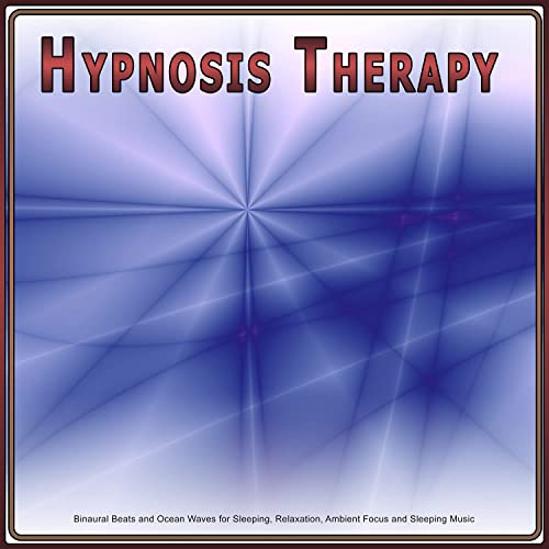 Hypnosis Therapy: Binaural Beats and Ocean Waves for Sleeping, Relaxation, Ambient Focus and Sleeping Music
