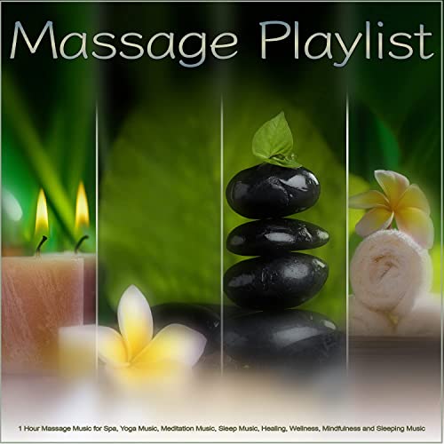 Massage Playlist: 1 Hour Massage Music for Spa, Yoga Music, Meditation Music, Sleep Music, Healing, Wellness, Mindfulness and Sleeping Music