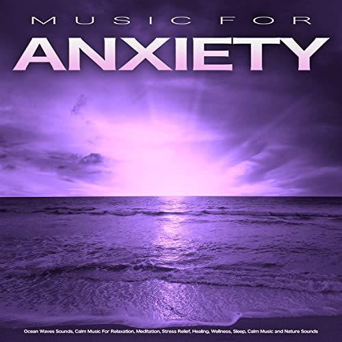 Music For Anxiety: Ocean Waves Sounds, Calm Music For Relaxation, Meditation, Stress Relief, Healing, Wellness, Sleep, Calm Music and Nature Sounds