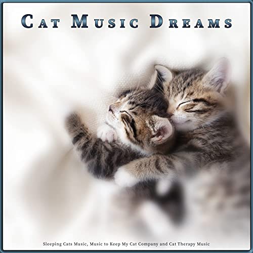 Cat Music Dreams: Sleeping Cats Music, Music to Keep My Cat Company and Cat Therapy Music