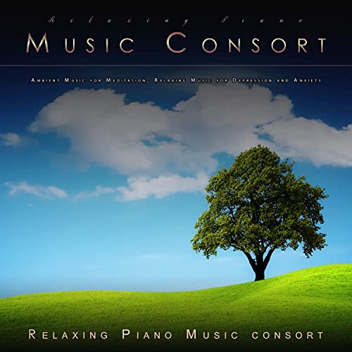 Relaxing Piano Music Consort: Ambient Music for Meditation, Relaxing Music for Depression and Anxiety