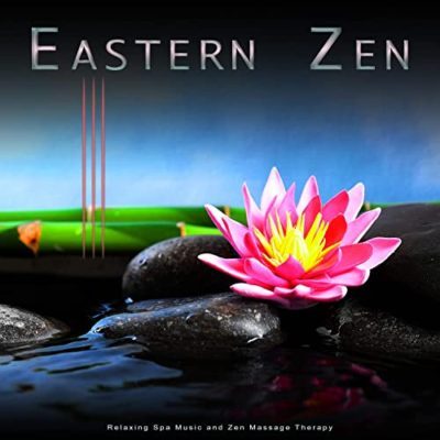 Eastern Zen: Relaxing Spa Music and Zen Massage Therapy