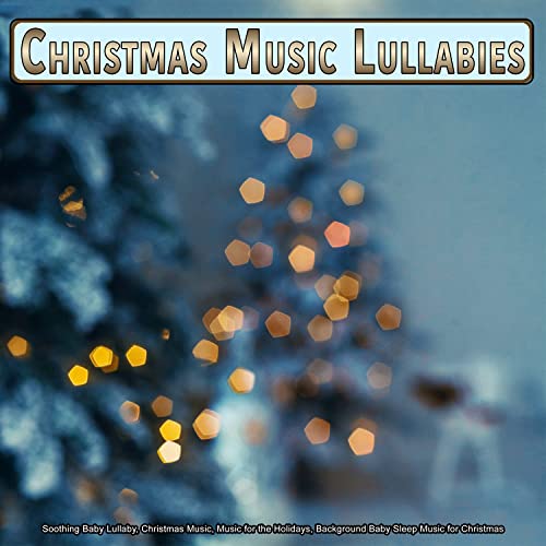 Christmas Music Lullabies: Soothing Baby Lullaby, Christmas Music, Music for the Holidays, Background Baby Sleep Music for Christmas
