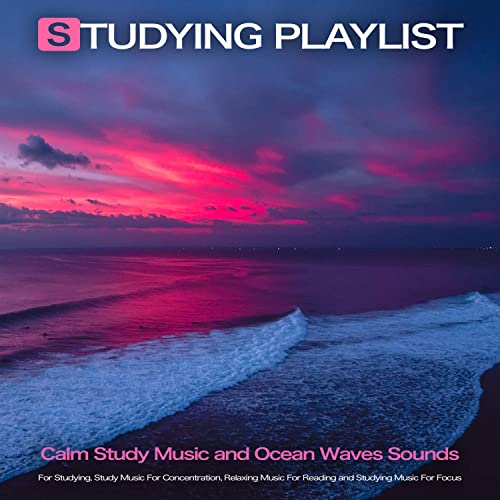 Studying Playlist: Calm Study Music and Ocean Waves Sounds For Studying, Study Music For Concentration, Relaxing Music For Reading and Studying Music For Focus