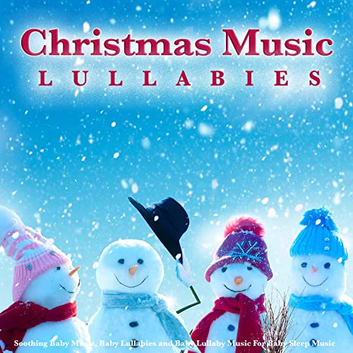 Christmas Music Lullabies: Soothing Baby Music, Baby Lullabies and Baby Lullaby Music For Baby Sleep