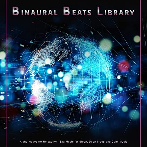 Binaural Beats Library: Alpha Waves for Relaxation, Spa Music for Sleep, Deep Sleep and Calm Music